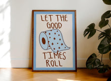 Load image into Gallery viewer, Let The Good Times Roll Print