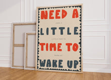 Load image into Gallery viewer, Need A Little Time To Wake Up Print