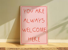 Load image into Gallery viewer, You Are Always Welcome Here Print