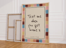 Load image into Gallery viewer, Text Me When You Get Home Print