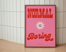 Load image into Gallery viewer, Normal Is Boring Print