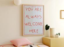 Load image into Gallery viewer, You Are Always Welcome Here Print