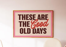 Load image into Gallery viewer, These Are The Good Old Days Print