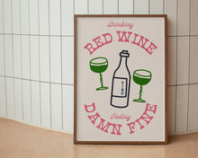 Load image into Gallery viewer, Drinking Red Wine, Feeling Damn Fine Print