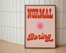 Load image into Gallery viewer, Normal Is Boring Print
