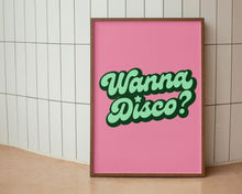 Load image into Gallery viewer, Wanna Disco? Print