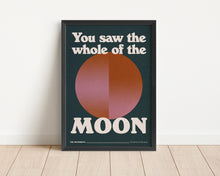 Load image into Gallery viewer, *Framed* You Saw The Whole Of The Moon Print