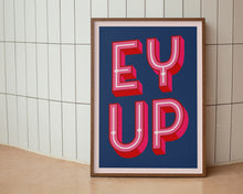 Load image into Gallery viewer, Ey Up Print