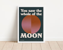 Load image into Gallery viewer, *Framed* You Saw The Whole Of The Moon Print