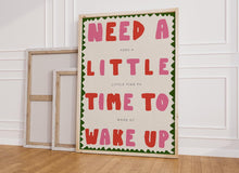 Load image into Gallery viewer, Need A Little Time To Wake Up Print