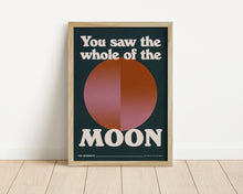 Load image into Gallery viewer, *Framed* You Saw The Whole Of The Moon Print