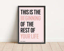 Load image into Gallery viewer, *Framed* This Is The Beginning Of The Rest Of Your Life Print