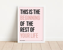 Load image into Gallery viewer, *Framed* This Is The Beginning Of The Rest Of Your Life Print
