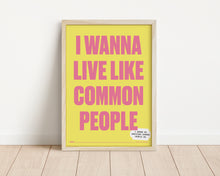 Load image into Gallery viewer, *Framed* Wanna Live Like Common People Print