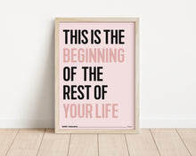 Load image into Gallery viewer, *Framed* This Is The Beginning Of The Rest Of Your Life Print