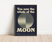 Load image into Gallery viewer, *Framed* You Saw The Whole Of The Moon Print