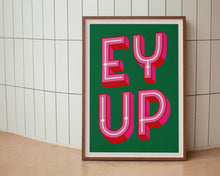 Load image into Gallery viewer, Ey Up Print