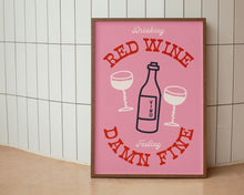 Load image into Gallery viewer, Drinking Red Wine, Feeling Damn Fine Print