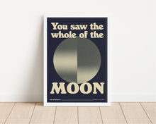 Load image into Gallery viewer, *Framed* You Saw The Whole Of The Moon Print