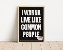 Load image into Gallery viewer, *Framed* Wanna Live Like Common People Print
