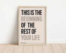 Load image into Gallery viewer, *Framed* This Is The Beginning Of The Rest Of Your Life Print