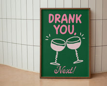 Load image into Gallery viewer, Drank You, Next Print