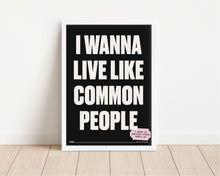 Load image into Gallery viewer, *Framed* Wanna Live Like Common People Print