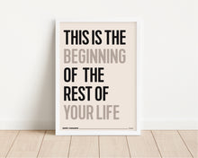 Load image into Gallery viewer, *Framed* This Is The Beginning Of The Rest Of Your Life Print