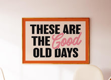 Load image into Gallery viewer, These Are The Good Old Days Print