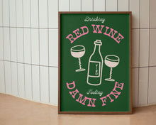 Load image into Gallery viewer, Drinking Red Wine, Feeling Damn Fine Print
