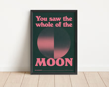 Load image into Gallery viewer, *Framed* You Saw The Whole Of The Moon Print