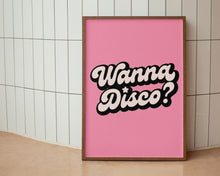 Load image into Gallery viewer, Wanna Disco? Print