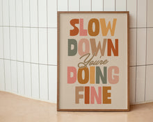 Load image into Gallery viewer, Slow Down You're Doing Fine Print