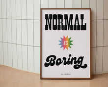 Load image into Gallery viewer, Normal Is Boring Print