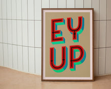 Load image into Gallery viewer, Ey Up Print