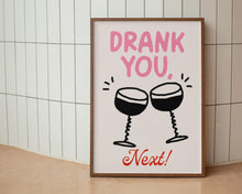 Load image into Gallery viewer, Drank You, Next Print
