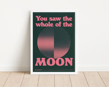 Load image into Gallery viewer, *Framed* You Saw The Whole Of The Moon Print