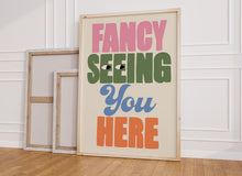 Load image into Gallery viewer, Fancy Seeing You Here Print