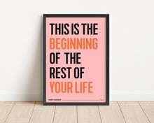 Load image into Gallery viewer, *Framed* This Is The Beginning Of The Rest Of Your Life Print