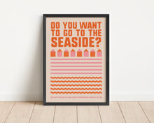 Load image into Gallery viewer, *Framed* Do You Want To Go To The Seaside Print