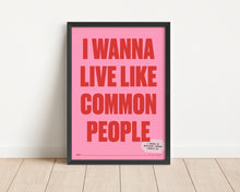 Load image into Gallery viewer, *Framed* Wanna Live Like Common People Print