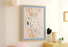 Load image into Gallery viewer, Let The Good Times Roll Print