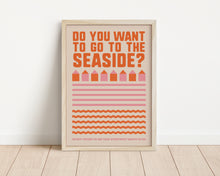 Load image into Gallery viewer, *Framed* Do You Want To Go To The Seaside Print