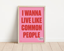 Load image into Gallery viewer, *Framed* Wanna Live Like Common People Print