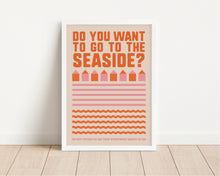 Load image into Gallery viewer, *Framed* Do You Want To Go To The Seaside Print