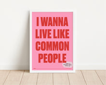 Load image into Gallery viewer, *Framed* Wanna Live Like Common People Print