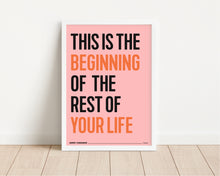 Load image into Gallery viewer, *Framed* This Is The Beginning Of The Rest Of Your Life Print