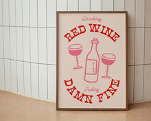 Load image into Gallery viewer, Drinking Red Wine, Feeling Damn Fine Print