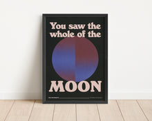 Load image into Gallery viewer, *Framed* You Saw The Whole Of The Moon Print