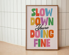 Load image into Gallery viewer, Slow Down You're Doing Fine Print